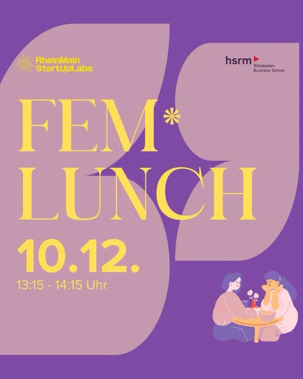 Auf lila Hintergrund steht in großen gelben Buchstaben "FEM* LUNCH". Darunter ist das Datum "10.12." und die Uhrzeit "13:15 - 14:15 Uhr" angegeben. Oben links befindet sich das gelbe Logo von "RheinMain StartUpLabs" und oben rechts das Logo der "hsrm Wies