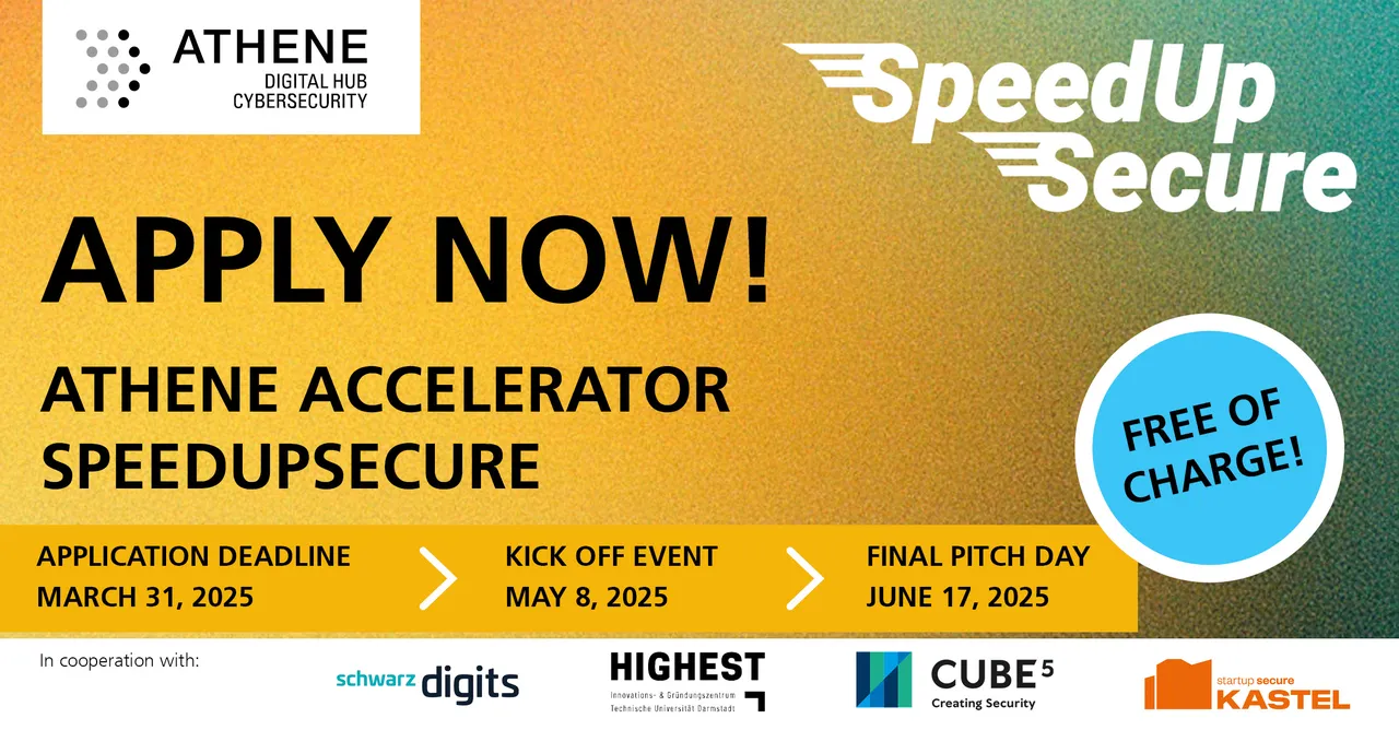 Bewerbung für den Athene Accelerator SpeedUpSecure mit Bewerbungsfrist 31. März 2025, Kick-off am 8. Mai 2025 und finalem Pitch am 17. Juni 2025, kostenlos, in Zusammenarbeit mit Schwarz Digits, Highest, Cube5 und KASTEL