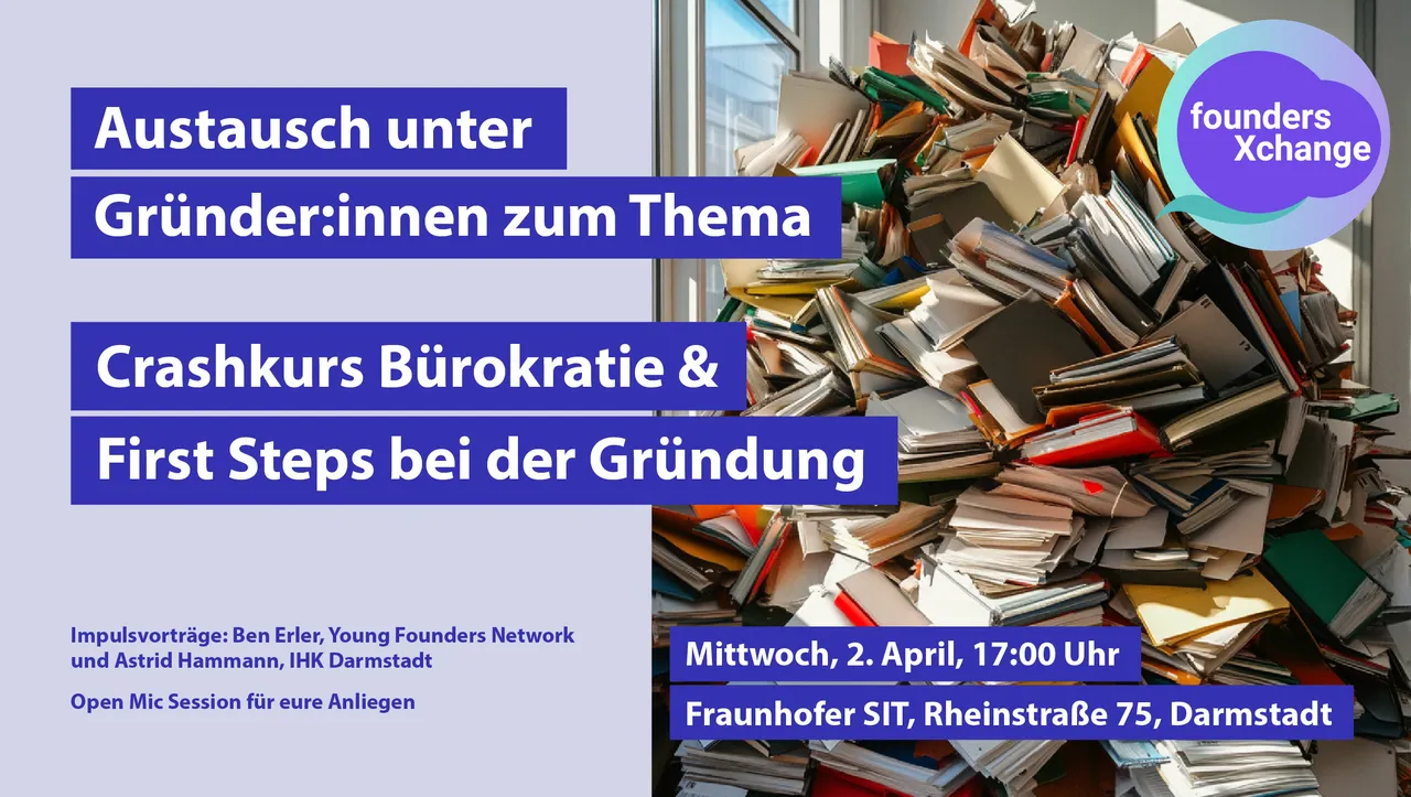 Veranstaltungsankündigung für Gründende zum Thema Bürokratie und erste Schritte bei der Gründung am 2. April um 17 Uhr im Fraunhofer SIT Darmstadt, mit Impulsvorträgen und Open Mic Session