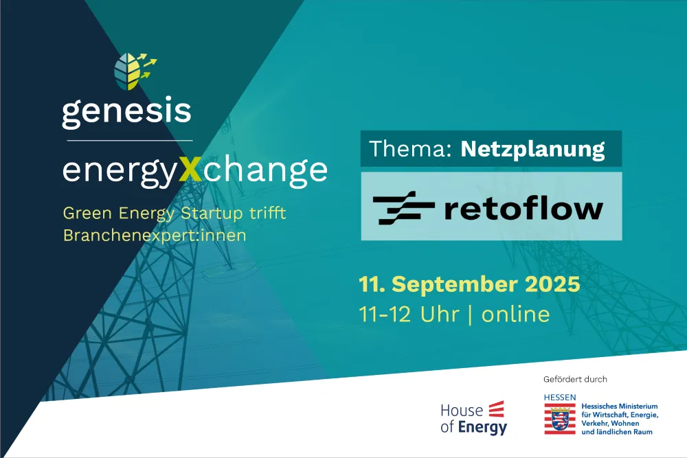 Genesis EnergyXchange Veranstaltung zum Thema Netzplanung mit Startup retoflow, 11. September 2025, 11-12 Uhr, online, gefördert von House of Energy und Hessischem Ministerium