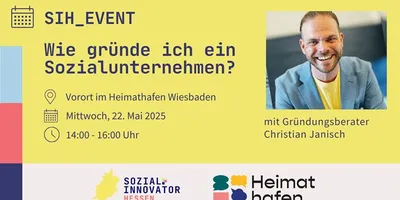 Gelbes Veranstaltungsplakat für Webseiten. Der Sozialinnovator Hessen und Heimathafen Wiesbaden laden zur Veranstaltung "Wie gründe ich ein Sozialunternehmen?" am 22. Mai 2025, 14-16 Uhr im Heimathafen in Wiesbaden ein.