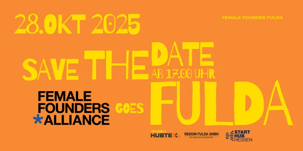 Plakat mit dem Text '28. OKT 2025', 'SAVE THE DATE AB 17:00 UHR', 'FEMALE FOUNDERS ALLIANCE GOES FULDA' und Logos von Hubtex, Region Fulda GmbH und Start Hub Hessen.