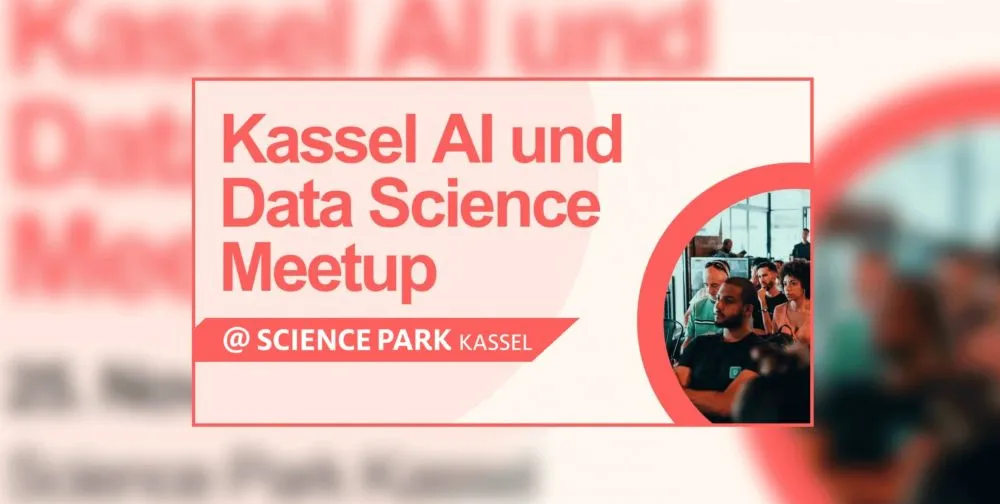 Plakat mit rotem Text 'Kassel AI und Data Science Meetup @ SCIENCE PARK KASSEL' und einem Foto von mehreren sitzenden Personen in einem Veranstaltungsraum