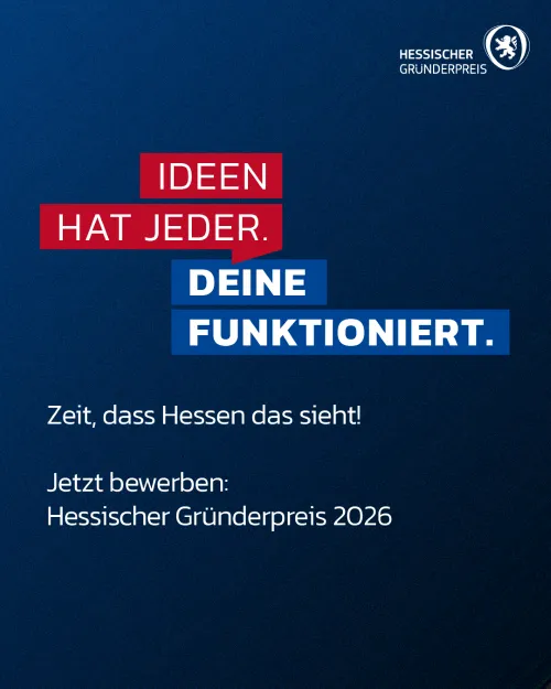 Text auf blauem Hintergrund mit den Worten 'IDEEN HAT JEDER. DEINE FUNKTIONIERT.' in roten und blauen Rechtecken sowie 'Zeit, dass Hessen das sieht! Jetzt bewerben: Hessischer Gründerpreis 2026' in weißer Schrift.