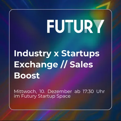 Weißer Text 'FUTURY Industry x Startups Exchange // Sales Boost Mittwoch, 10. Dezember ab 17:30 Uhr im Futury Startup Space' auf buntem, verlaufendem Hintergrund.