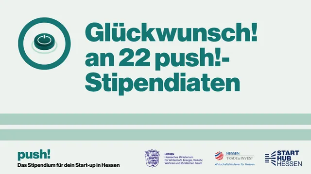 Text auf hellgrünem Hintergrund mit dem Schriftzug 'Glückwunsch an 22 push!-Stipendiaten' und Logos von push!, Hessen, Hessen Trade & Invest sowie Start Hub Hessen