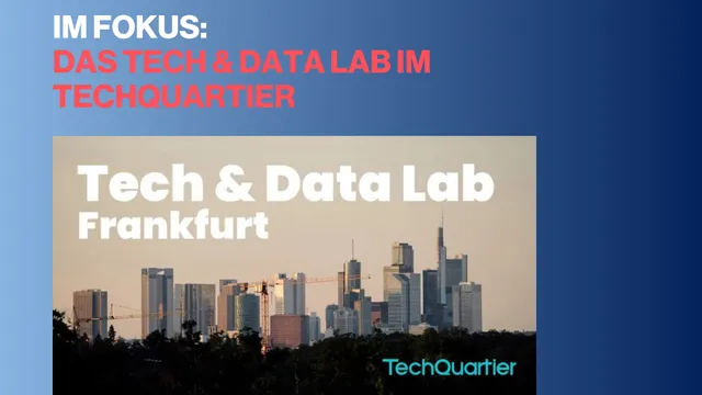 Stadtpanorama von Frankfurt mit Hochhäusern und dem Schriftzug 'Tech & Data Lab Frankfurt' vor blauem Hintergrund mit dem Text 'IM FOKUS: DAS TECH & DATA LAB IM TECHQUARTIER'