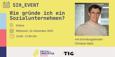 Gelbes Veranstaltungsplakat mit Text zu Online-Event 'Wie gründe ich ein Sozialunternehmen?' am 10. Dezember 2025 von 15 bis 17 Uhr, mit Gründungsberater Christian Opitz, Logos von Sozial Innovator Hessen und TIG.