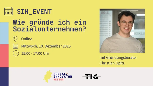 Gelbes Veranstaltungsplakat mit Text zu Online-Event 'Wie gründe ich ein Sozialunternehmen?' am 10. Dezember 2025 von 15 bis 17 Uhr, mit Gründungsberater Christian Opitz, Logos von Sozial Innovator Hessen und TIG.