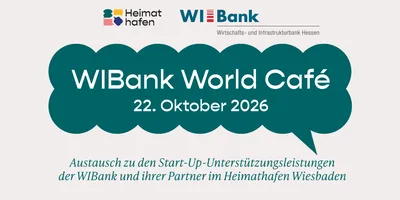 Sprechblase mit Text zu WIBank World Café am 22. Oktober 2026 und Hinweis auf Austausch zu Start-Up-Unterstützungsleistungen der WIBank und Partner im Heimathafen Wiesbaden