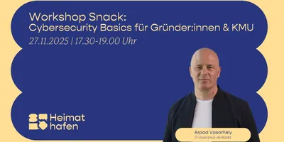 Mann mit schwarzer Jacke und weißem T-Shirt vor blauem Hintergrund. Text: 'Workshop Snack: Cybersecurity Basics für Gründer:innen & KMU 27.11.2025 / 17.30-19.00 Uhr'. Logo Heimat Hafen. Namensschild 'Arpad Vasarhely IT-Enterprise-Architekt'.