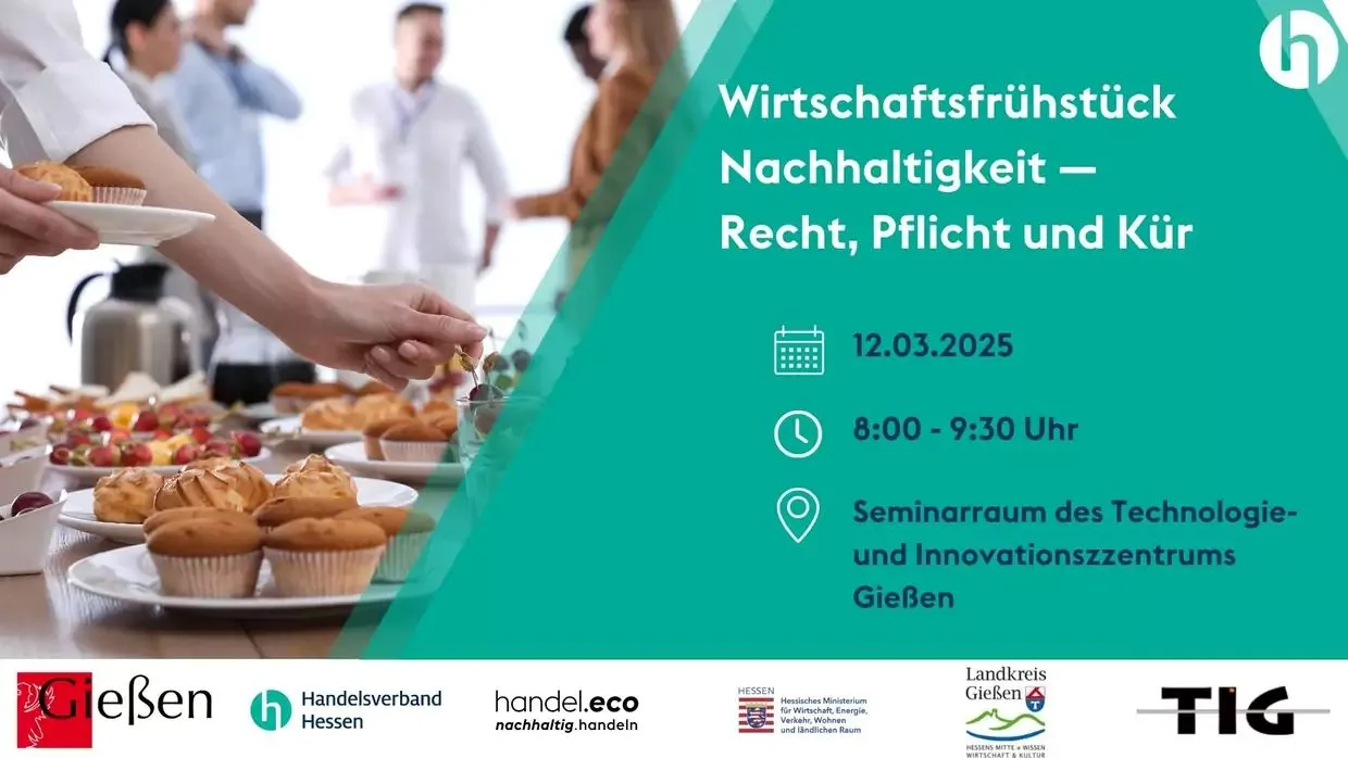 Einladung zum "Wirtschaftsfrühstück Nachhaltigkeit - Recht, Pflicht und Kür" am 12. März 2025, 8 bis 9:30 Uhr im TIG Gießen.
